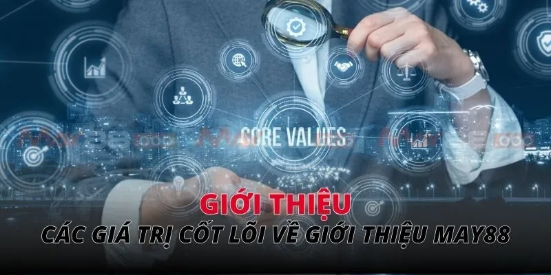 Các giá trị cốt lõi về giới thiệu MAY88