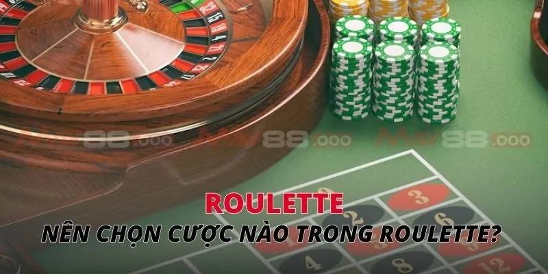 Nên chọn cược nào trong roulette? 
