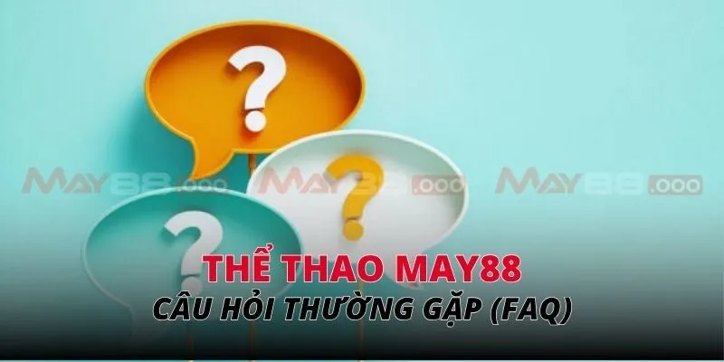 Câu hỏi thường gặp (FAQ)