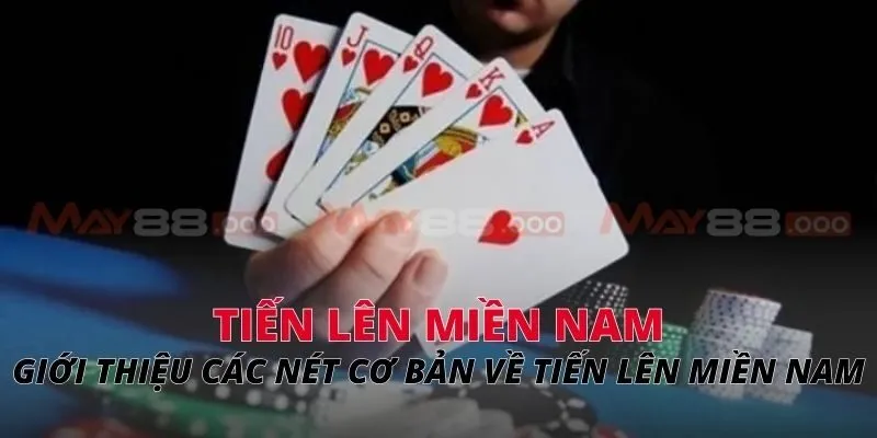 Tiến lên miền Nam Giới thiệu các nét cơ bản về tiến lên miền Nam